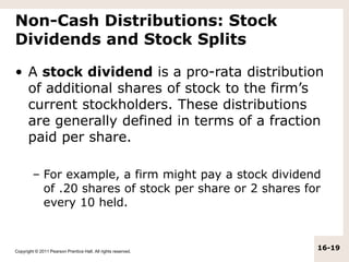 Copyright © 2011 Pearson Prentice Hall. All rights reserved.
16-19
Non-Cash Distributions: Stock
Dividends and Stock Split...