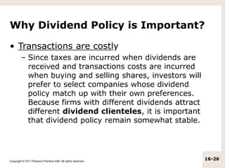 Copyright © 2011 Pearson Prentice Hall. All rights reserved.
16-26
Why Dividend Policy is Important?
• Transactions are co...