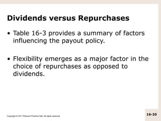 Copyright © 2011 Pearson Prentice Hall. All rights reserved.
16-35
Dividends versus Repurchases
• Table 16-3 provides a su...