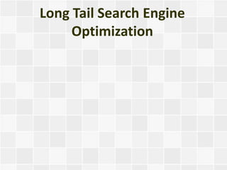 Long Tail Search Engine
     Optimization
 