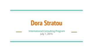 Dora Stratou
International Consulting Program
July 1, 2016
 