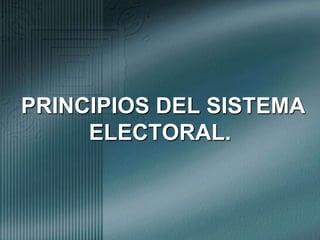 PRINCIPIOS DEL SISTEMA ELECTORAL.