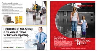 Provisiones para las mascotas
■ Medicamentos, expedientes médicos y un equipo de primeros auxilios en un recipiente a prueba
  de agua.
■ Correas fuertes, arneses y/o jaulas para transportarlas (hasta las mascotas dóciles pueden
  intentar morder o correr si están bajo estrés)
■ Collares seguros con información actualizada. Si va a un albergue u otro lugar, ponga el número
  telefónico y la dirección temporal en el reverso de las placas de identificación de su mascota con
  placas temporales o con cinta adhesiva y tinta indeleble.
■ Fotografías actualizadas en caso de que se pierdan.
■ Alimentos, agua, recipientes, caja para la arena de gato y un abrelatas manual.
■ Información sobre horario de alimentación, condiciones médicas, problemas de comportamiento
  y el nombre y número de su veterinario en caso de tener que dejar sus mascotas con otras
  personas o en lugares de hospedaje para animales
■ Camas para las mascotas y sus juguetes si se pueden transportar con facilidad ▲




       ERIC BERGER, AKA SciGuy
       is the voice of reason
                                                                                                                     Possible
                                                                                                                   track ar a
                                                                                                                          re

                                                                                                                    ALA.      GA.


       for hurricane reporting.
                                                                                                           MISS.
                                                                                                                    Pr jected
                                                                                                                     ro
                                                                                                                         em t
                                                                                                                    movemen
                                                                                                                            rength
                                                                                                                    and stren
                                                                                                 7 p.m.              as of 10 p
                                                                                                                                .m.
                                                                                                    Sat.             Thursday
        It’s hurricane reporting. Minus the hot air. Eric Berger, the Houston                    LA.
        Chronicle’s science reporter, covers everything from nanometers to
                                                                                                                             FLA.
        parsecshas. But he has quickly gained a reputation — and large following
        — for his no hype, no drama, science-based hurricane reporting. In fact,                 Cameron
        he’s gained popularity far beyond the Houston area, attracting followers ouston
                                                                                 H                                  Gulf of
                                                                                             Galveston              Mexico
        from all over the Gulf Coast.                                             eeport
                                                                              alacios
        Whenever there’s a storm in the gulf — Eric Berger brings you the latest         7 p.m.
        information, as well as live web chats to discuss the storm and up-to-the-       today                     10 p.m.
        minute information from top experts.                                                                       Thurs.




                                                                                                                                      ©2011 H-E-B, 11-2285
 