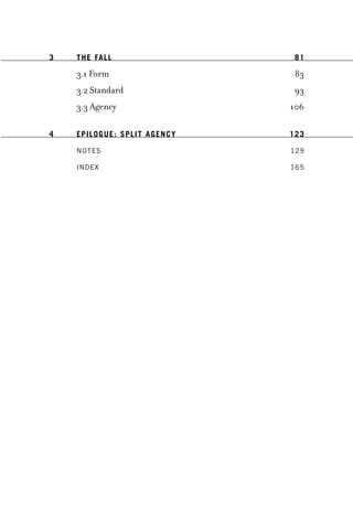 3 The Fallâ•† 81
3.1 Formâ•† 83
3.2 Standardâ•† 93
3.3 Agencyâ•† 106
4	Epilogue: Split Agencyâ•† 123
Notesâ•† 129
Indexâ•† 165
 