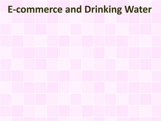 E-commerce and Drinking Water
 