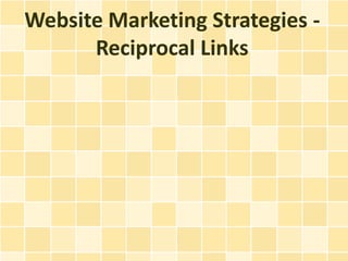 Website Marketing Strategies -
      Reciprocal Links
 
