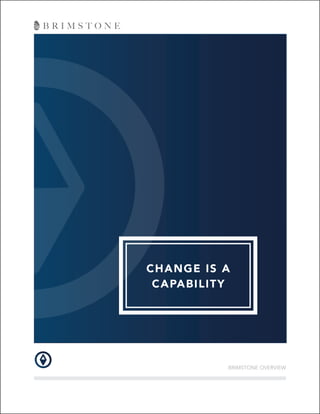 CHANGE IS A
CAPABILITY
BRIMSTONE OVERVIEW
 