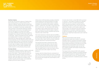 28
Northern Sydney
In the main, the northern suburbs of Sydney have
been tracking along in a similar fashion to the
majority of Western Sydney. We have noticed that
suburbs surrounding planned infrastructure continue
to grow. An example is Forestville, located within
close proximity to the Northern Beaches Hospital,
currently under construction. The median house
price for this suburb is currently $1.65 million
(according to RPData CoreLogic) and continues to
strengthen from January’s $1.56 million after a lull
in December. Values in the Ryde area have softened
and stabilised after 12 months of rapid growth,
particularly for below average stock. Quality well
priced properties are still achieving strong results but
are taking slightly longer to off-load than the peak of
the market, although still within long term averages.
A recent sale of a duplex at 68A Champion Road,
Tennyson Point for $3.44 million highlights that
quality property is still achieving strong results.
Prestige Market
The prestige residential market in Sydney is generally
considered to comprise properties with values in
excess of $3 million. These properties tend to be
located within the eastern suburbs and eastern
beaches, lower and upper north shore or northern
beaches, with some waterfront localities in the
southern suburbs and the larger rural residential
estates to the north-west of Sydney.
Initial concern with the Sydney prestige residential
market leading into 2016 was whether the upper
end would feel the same deterioration in market
confidence and demand as the greater residential
market. Leading into June 2016, it would seem that
this is not the case. Our discussions with leading
local agents report limited stock levels across the
board. Along with this reduced supply, it appears
that buyer demand remains consistent and auction
clearance rates remain high.
The recent reduction in interest rates by the RBA is
not expected to provide any significant enhancement
to the prestige market, although the reasonably low
Australian dollar makes Sydney prestige residential
property attractive to overseas purchasers.
The expected slow down in demand from high
net wealth overseas purchasers does not seem
to have transpired, although we would consider
that purchasing decisions by local and overseas
high net wealth buyers is now occurring at a more
conservative level, with a higher level of due
diligence.
However, with the Federal Election scheduled for 2
July 2016, the prestige market may show a moderate
dip in activity as savvy purchasers and vendors await
the outcome and evaluate the overall impact on the
local economy.
A recent sale of note is a near $80 million purchase
in Vaucluse. This property includes four separate
properties (13, 13A, 15, and 15A Coolong Road)
which have been purchased in one line and once
amalgamated, will form a near 4,270 square metre
waterfront site with a north-eastern aspect over
Vaucluse Bay. This represents the most expensive
amalgamation of Australian residential property
to date and surpasses the sale of James and Erica
Packer's non-waterfront estate which sold in 2015 for
$70 million.
Canberra
Near record low interest rates and low
unemployment levels have resulted in continued
strength in the ACT economy and property market,
particularly the residential housing sector. Despite
some market uncertainty in the lead up to the 2016
Federal election and possible restructuring and
downsizing of the Australian public service, the
ACT property market and broader economy have
remained resilient.
The impact of the removal of Mr Fluffy asbestos
contaminated homes resulting in increased demand
and market participants for standard dwellings has
had a positive effect on the ACT housing market.
Accordingly, demand for residential property remains
strong.
Month in Review
June 2016
Residential
 