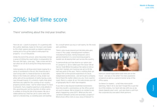 3
Here we are – a work in progress. It’s a painting with
the outline sketched, ready for the hue’s and shades
to fill in their spaces and point us toward a glorious
ending set to fire up the nation’s enthusiasm for
property – or so it should be.
Unlike the end of the annum, when December brings
a sense of hitting the reset button in preparation for
the next 365 days, June says, “Take a knee and let’s
see what we can do to bring this thing impressively
home.”
Unfortunately for all those who’d been hoping for a
sense of excitement in the air, this financial year’s
start brings with it a Federal Election to deal with.
Many in the media are calling it a long, drawn-out
affair with all the excitement of sloths having a slow
race through treacle. It’s a historic reality that when
elections are called for the running of our country,
property activity slows – but for what reason it’s hard
to pinpoint. Sure, negative gearing is a big debate in
this upcoming poll, but the election of either party
is unlikely to bring the fall of the empire. We are a
stable democracy that has yet to come under the
spell of a dictatorship, so standing back and waiting
for a result before you buy or sell seems, for the most
part, pointless.
There’s also issues beyond just deciding who gets
a bed in The Lodge. Unemployment numbers,
manufacturing woes, mining hangovers and a
general downturn in a once booming property
market are all playing their part across the country.
To demonstrate just how diverse our nation and
it’s property is, we’ve called upon the clever folk at
Herron Todd White throughout the nation to tell us
how their markets are tracking now we’ve hit the
half way point of the year. There is nothing that can
replace the on-the-ground experience of a local,
independent professional… and we’ve got a company
full of them! No matter where you are, from coast-to-
coast, there’s a valuer at our firm who knows your bit
of geography like it’s their own kingdom.
If you like to step beyond residential investments
then this month’s contributions on the office sector
are sure to please. We’ve honed in on rentals to see
what’s happening come EOFY. What are the rent
variations between prime and secondary property?
What drives office rents in your area of interest? Is
there an overall expectation that rents are on the
move – one way or the other? So many questions
answered as well as a general market wrap of the
office space.
So there it is readers – a half time show worth
watching. Take it all in, but don’t forget this is just the
tip of the iceberg. Our team will stay with you as we
steam towards year’s end – just give them a call from
the corporate box and watch them perform.
2016: Half time score
There' something about the mid-year breather.
Month in Review
June 2016
Feature
 