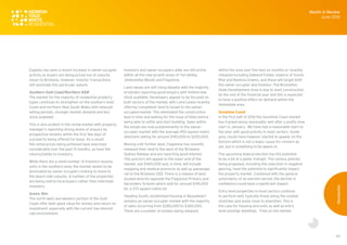 44
Eagleby has seen a recent increase in owner-occupier
activity as buyers are being priced out of suburbs
closer to Brisbane, however, investor transactions
still dominate this particular suburb.
Southern Gold Coast/Northern NSW
The market for the majority of residential property
types continues to strengthen on the southern Gold
Coast and northern New South Wales with reduced
selling periods, stronger market demand and less
stock available.
This is also evident in the rental market with property
manager's reporting strong levels of enquiry by
prospective tenants within the first few days of
a property being offered for lease. As a result,
the rental prices being achieved have improved
considerably over the past 12 months, as have the
returns/yields to investors.
While there are a small number of investors buying
units in the southern area, the market seems to be
dominated by owner-occupiers looking to move to
the beach side suburbs. A number of the properties
are being sold to local buyers rather than interstate
investors.
Scenic Rim
The north-west and western portion of the Gold
Coast offer both good value for money and return on
investment, especially with the current low interest
rate environment.
Investors and owner-occupiers alike are still active
within all the new growth areas of Yarrabilba,
Jimboomba Woods and Flagstone.
Land values are still rising steadily with the majority
of estates reporting good enquiry with limited new
stock available. Developers appear to be focused on
both sectors of the market, with Lend Lease recently
offering 'completed' land to target to the owner-
occupied market. This eliminated the construction
lead in time and waiting for the issue of titles before
being able to settle and start building. Sales within
the estate are now predominantly to the owner-
occupier market with the average 450 square metre
allotment selling for around $190,000 to $200,000.
Moving a bit further west, Flagstone has recently
released their land to the west of the Brisbane-
Sydney Railway and are reporting good interest.
This precinct will appeal to the lower end of the
market, sub $400,000 and, in time, will include
shopping and medical precincts as well as passenger
rail to the Brisbane CBD. There is a release of land
located directly opposite the Flagstone Primary and
Secondary Schools which sold for around $145,000
for a 375 square metre lot.
Heading South, established housing in Beaudesert
remains an owner-occupier market with the majority
of sales occurring from $280,000 to $360,000.
There are a number of estates being released
within the area over the next six months or recently
released including Oakland Estate, balance of Scenic
Rise and Banksia Greens, and these will target both
the owner-occupier and investor. The Bromelton
State Development Area is due to start construction
by the end of the financial year and this is expected
to have a positive effect on demand within the
immediate area.
Sunshine Coast
In the first half of 2016 the Sunshine Coast market
has tracked along reasonably well after a pretty slow
start in January. We have had a reasonable start to
the year with good activity in most sectors. Some
grey clouds have however started to appear on the
horizon which is not a major cause for concern as
yet, but is something to be aware of.
The upcoming federal election has the potential
to be a bit of a game changer. The various policies
being proposed, including the reduction in negative
gearing, have the potential to significantly impact
the property market. Combined with the general
uncertainty of an election period, the decline in
confidence could have a significant impact.
Entry level properties in most sectors continue
to perform well, typically those along the coastal
stretches and areas close to amenities. This is
the case for housing and units as well as entry
level prestige dwellings. Time on the market
Month in Review
June 2016
Residential
 