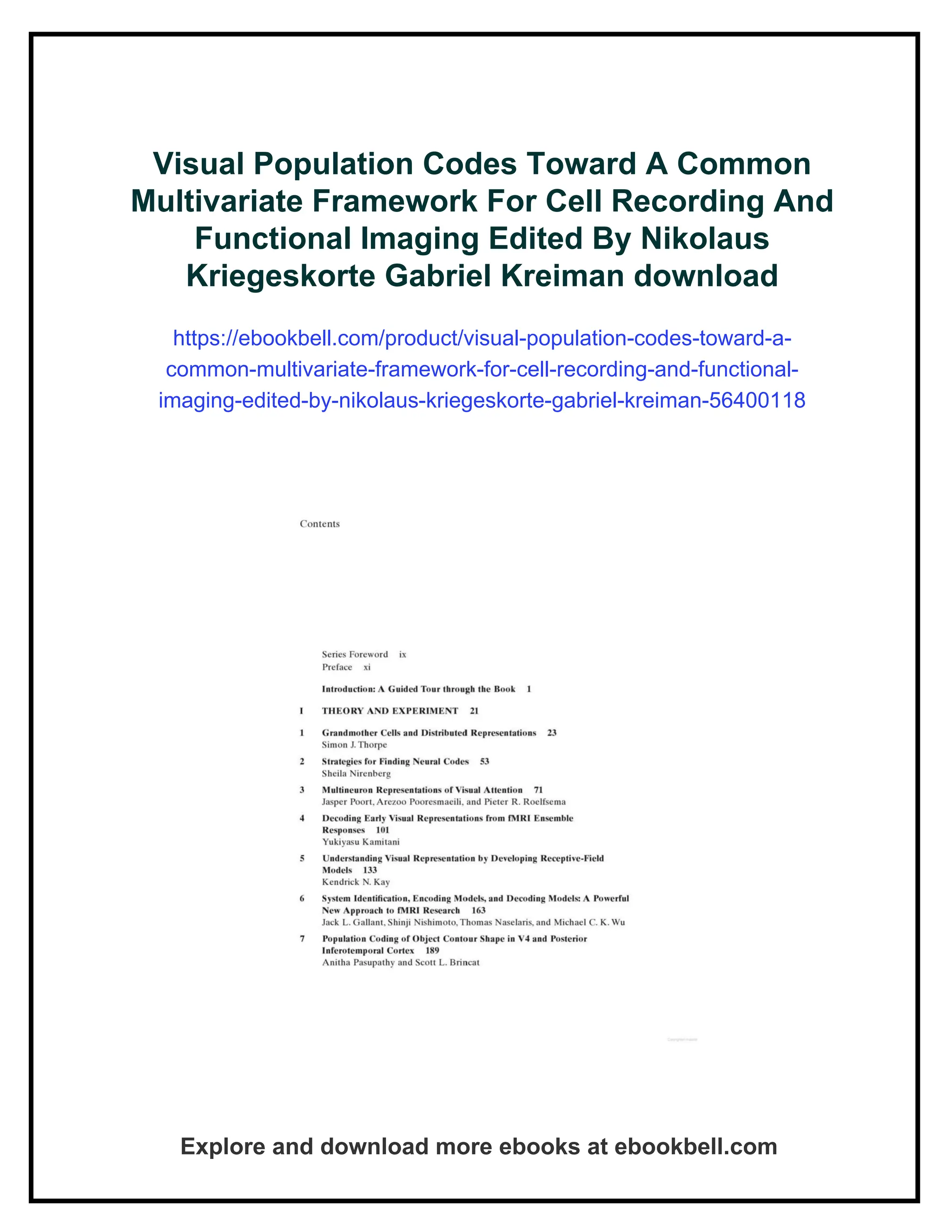 Visual Population Codes Toward A Common
Multivariate Framework For Cell Recording And
Functional Imaging Edited By Nikolaus
Kriegeskorte Gabriel Kreiman download
https://ebookbell.com/product/visual-population-codes-toward-a-
common-multivariate-framework-for-cell-recording-and-functional-
imaging-edited-by-nikolaus-kriegeskorte-gabriel-kreiman-56400118
Explore and download more ebooks at ebookbell.com
 