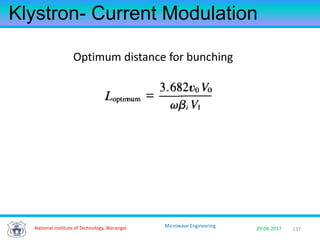 137National Institute of Technology, Warangal 29-08-2017
Microwave Engineering
Klystron- Current Modulation
Optimum distance for bunching
 