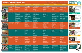 NSYMCA PROGRAMS BY AGE
Toddler Preschool Grade School Middle School High School Adult SENIOrs
6 mos-2 yrs 3 yrs-K K-5th grade 6th-8th grade 9th-12th grade
Ski Baby
with Parent
Perch
with Parent
Family Swim
Preschool Lessons
Gym & Swim
Clay & Swim
Family Swim
Youth Swim Lessons
Kayaking
Private Swim Lessons
Swim Team
Family Swim
Youth Swim Lessons
Kayaking
Private Swim Lessons
Swim Team
Junior Lifeguarding
Family Swim
Beginner Swim Lessons
Intermediate Swim Lessons
Stroke Refinement
Lifeguarding
Kayaking
Lap Swimming
Beginner Swim Lessons
Intermediate Swim Lessons
Stroke Refinement
Kayaking
Lap Swimming
Water Exercise
Shallow Water Exercise
Cardio Splash
Gentle Joints
Aqua Ease
Swim, Stretch & Socialize
Lap Walking/Swimming
Kayaking
Side by Side Art A Morning of Art
An Afternoon of Art
Art in the Seasons
Art & Swim
Clay & Swim
Claymates/Creativity Corner
Fantasy Art
Messing with Art
Private Art Lessons
Scribble Into Drawing101/102
Simple Machines
Stem Art
Time with Your Child
Adventures in Art
Art Explorations
Art in Motion101/201
Ceramic & Sculpture
101/201
Destination Imagination TM
Digital Media
Drawing & Painting 101
Elements of Art
Finding Science in Art
Hero Mobiles
Private Art Lessons
SuperHeroes/SuperMonsters
Advanced Art
Art without Limits
Ceramic & Sculpture 301
Destination Imagination TM
Digital Media
DJ Club
Drawing and Painting 301
Elements of Art
Explosion of Science and Art
Junior High Workshop
Messing with 3D Art
Private Lessons
Junior High Art Show
Art Apprentice
DJ Apprentice
Digital Media
Private Art Lessons
Community Art Gallery
Art Shows
Art of Upcycling
Art of Journaling
Creative Decor
Digital Editing
DJ
Exploring Yourself Through
Art
Photo Collage
Private Art Lessons
Time with Your Child
Watercolors with Fran Vail
Community Gallery
Art of Upcycling
Art of Journaling
Creative Decor
Digital Editing
DJ
Exploring Yourself Through Art
Photo Collage
Private Art Lessons
Time with Your Child
Watercolors with Fran Vail
Community Gallery
Mommy and Me
on the Track
Family Fitness
Kids Yoga
Martial Arts
Kids Yoga
Martial Arts
Student Personal Training
Family Fitness
Functional Fitness
through Crosstraining
Small Group Classes
Functional Fitness
through Crosstraining
Small Group Classes
Youth Yoga
Martial Arts
Student Personal Training
Family Fitness
Exercise Connection
XT for Student Athletes
Strength/Free Weights
Student Personal Training
Fitness Center
Family Fitness
Exercise Connection
Functional Fitness
through Crosstraining
Small Group Classes
Free Fitness Classes
Lose to Win
Small Group Training
Personal Training
Free Yoga
TRX Classes
Cycle
Fitness Center
Free Weights
Lose to Win
Basic Cardio
Chair Yoga
Zumba Gold
Stability and Strength
TRX for Seniors
Personal Training
Free Yoga
Fitness Center
Free Weights
Ballet
Pre Tap
Jazz
Ballet
Boys Hip Hop
Tap
Jazz
Modern
Hip Hop
Poms
Ballet, Pointe
Hip Hop
Tap
Jazz
Modern
Hip Hop
Poms
Contemporary
Musical Theatre
Beginners Ballet
Ballet, Pointe
Tap
Jazz
Modern
Hip Hop
Poms
Contemporary
Choreography/Improv
Adult Ballet
Adult Tap
Belly Dance
Private Dance Lessons
Ballroom Dance
Adult Tap
Adult Ballet
Private Dance Lessons
Parent and Tot
Gymnastics
Basketball League & Classes
Gymnastics
Kindergarten Sports
Little Athletes
Martial Arts
Soccer
Sports and Gymnastics
T-Ball
Basketball League & Classes
Flag Football
Floor Hockey
Gymnastics
Kindergarten Sports
Martial Arts
Indoor & Outdoor Soccer
Sports & Gymnastics
Tumble and Cheer
Volleyball
Wrestling
Basketball League & Classes
Flag Football
Gymnastics
Open Gym
Tumbling
Travel Basketball
Volleyball
Martial Arts
Wrestling
Volleyball
Open Racquetball
Open Badminton
Martial Arts
Open Gym
Handball
Wallyball
Open Basketball
Women’s Self-Defense
Volleyball
Open Racquetball
Open Badminton
Martial Arts
Open Gym
Handball
Wallyball
Open Basketball
Pickleball
Women’s Self-Defense
Pickleball
Open Badminton
Open Racquetball
Martial Arts
Open Gym
Open Basketball
Handball
Wallyball
Women’s Self-Defense
Preschool
Education Classes
Mommy & Me
Kidzone
Babysitting
Literacy and Art
Little Chefs
Preschool Education Classes
Afterschool Cooking Class
Bricks For Kids Preschool
Bricks For Kids Afterschool
Snacktastic Cooking
Y-Time Supervised Afterschool
Program
Afterschool Cooking Class
Bricks For Kids Afterschool
Cooking Workshops
Y-Time
Adventure Guides
H.A.W.K.S. (Special Needs)
X-Zone
School Days Out Camp
Counselor In Training
X-Zone
H.A.W.K.S. (Special Needs)
Exercise Connection
NCDAA
Aftershool Cooking Class
Cooking Workshops
Y-Time
School Days Out Camp
Counselor In Training
X-Zone
Leader’s Club
H.A.W.K.S. (Special Needs)
NCDAA
Exercise Connection
Volunteer Opportunities
Employment Opportunities
Exercise Connection
NCDAA
Health Fairs
Lunch and Learns
Free Coffee and Fellowship
Topic Seminars
Book Clubs
Volunteer Opportunities
Employment Opportunities
Field Trips
Health Fairs
Lunch and Learns
Program offerings may vary from season to season.
See inside for further information and details.
UPCOMING
EVENTS 2015
AQUATICS
VISUAL ARTS
HEALTH & WELLNESS
SPORTS
PERFORMING ARTS
MORE PROGRAMS
SEPTEMBER
NOVEMBER
DECEMBER
OCTOBER
AUGUST
Labor Day	 .............4th
- 7th
Family Picnic	....................13th
Rosh Hashanah ..............14th
Yom Kippur	 ....................23rd
Karaoke Bonfire..............25th
Family Movie & Art
Event		 ....................16th
Fall 2 Regular Rates
Begin		 ....................18th
Halloween Party..............25th
session 2 Begins.........26th
Family Game Night.........13th
Family Volunteer
Project		 ....................22nd
Thanksgiving
Break		 ......26th - 29th
Tree Lot
Opens		 ....................27th
Tree Lot &
Pictures with Santa...........5th
Tree Lot &
Caroling	 ....................11th
Undernighter................18th
Early Registration Members
Begins		 .................NOW
Early NM Registration......3rd
Party @ The Y.................13th
Fall 1 Regular Rates
Begin		 ....................17th
Fall 1 Begins	..................31st
DOWNLOADTHE
UPDATEDNSYMCA
MOBILEAPP
TODAY!
 