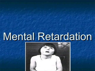 Mental RetardationMental Retardation
 