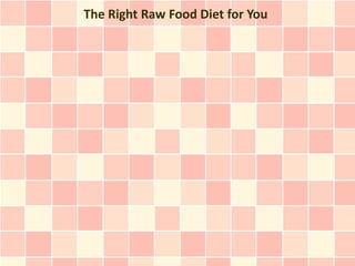The Right Raw Food Diet for You
 