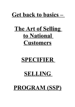 Get back to basics –
The Art of Selling
to National
Customers
SPECIFIER
SELLING
PROGRAM (SSP)
 
