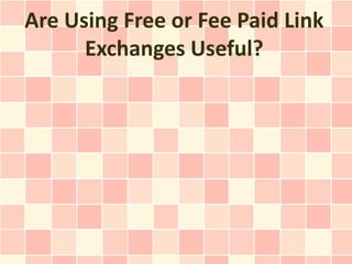 Are Using Free or Fee Paid Link
      Exchanges Useful?
 