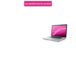Les plateformes de curation
 