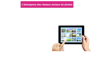 L'émergence des réseaux sociaux de photos
 