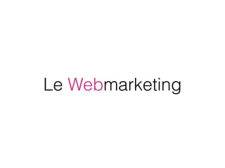 Le Webmarketing
 