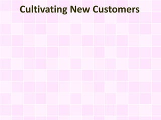 Cultivating New Customers
 