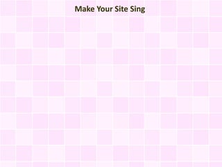 Make Your Site Sing
 