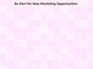 Be Alert for New Marketing Opportunities
 