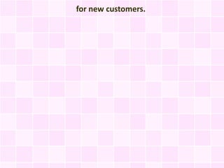 for new customers.
 