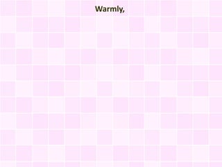 Warmly,
 