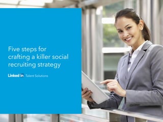 Five steps for
crafting a killer social
recruiting strategy
 