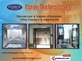 © Force Technologies. All Rights Reserved
www.forcetechnologies.co.in
Manufacturer & Supplier of Automatic,
Office Elevators & Industrial lifts
 