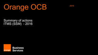 Orange OCB
Summary of actions
ITMS (SSM) - 2016
2016
 