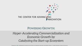 Hyper-Accelerating Commercialization and
Economic Growth by
Catalyzing the Start-up Ecosystem
Prepared for LES- Confidential & Proprietary the Center for Advancing Innovation and Gazelle Futures - Do Not Distribute without Permission
POWERING GROWTH:
 