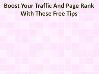 Boost Your Traffic And Page Rank
      With These Free Tips
 