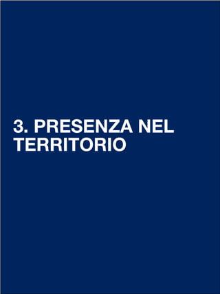 3. PRESENZA NEL
TERRITORIO
 