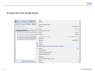 30 © 2012 IBM Corporation
8) Export the CICS bundle project
 