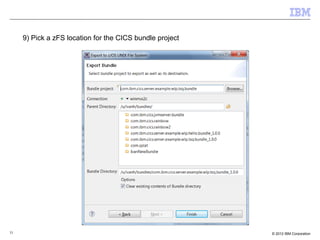 31 © 2012 IBM Corporation
9) Pick a zFS location for the CICS bundle project
 