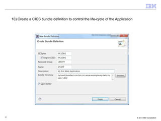 32 © 2012 IBM Corporation
10) Create a CICS bundle definition to control the life-cycle of the Application
 