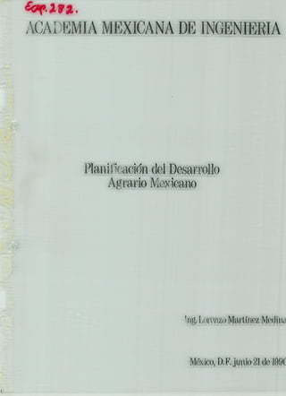 CA tMIA MEXICANA DE INGENIERIA
Planini k,,acipí'n del Desarrollo
Agrario Moxicano
Tng. L)Ienzu Martínez Medina
México, D. F. junio 21 de 199(1
 
