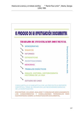 Historia de la ciencia y el método científico ** Ramón Ruiz Limón**, Atlanta, Georgia
(USA) 1999.
197
 