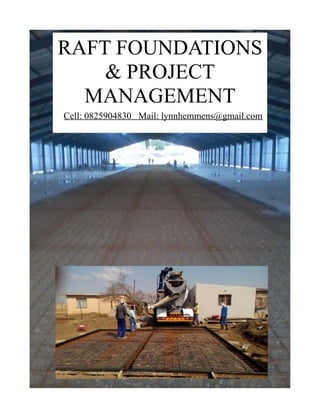 RAFT FOUNDATIONS
& PROJECT
MANAGEMENT
Cell: 0825904830 Mail: lynnhemmens@gmail.com
 