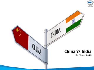 China Vs India
2nd June, 2016
 