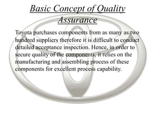 Basic Concept of Quality
             Assurance
Toyota purchases components from as many as two
hundred suppliers therefor...