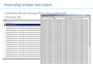 dmpmqlog scraper tool output
• Generates file per message PUT in the supplied data.
• Summary file
33
 