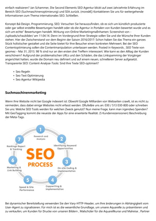 einfach realisieren? Jan Schammer, Die Second Elements SEO Agentur blickt auf zwei Jahrzehnte Erfahrung im
Bereich SEO (Suchmaschinenoptimierung) und SEA zurück. (moreâ€¦) Kontaktieren Sie uns für weitergehende
Informationen zum Thema internationales SEO. Schließen.
Konzept &â Design, Programmierung, SEO. Versuchen Sie herauszufinden, ob es sich um künstlich produzierte
oder gar selbst erstellte Bewertungen handelt oder ob die Agentur in Portalen von Kunden bewertet wurde und es
sich um echte” Bewertungen handelt. Wirkung von Online Marketingmaßnhamen: Screenshot von -
/uploads/schaubilder/ am 11.04.14. Denn im Vordergrund Ihrer Strategie sollen Sie und die Wünsche Ihrer Kunden
stehen. Hier der Zwischenstand vor dem Beginn der Saison 2016/2017: Schon haben Sie das Thema ein ganzes
Stück holistischer gestaltet und die Seite bietet für Ihre Besucher einen konkreten Mehrwert. Bei der SEO
Contentoptimierung sollen die Contentmanipulation unterlassen werden. Posted in Keywords , SEO Texte von
geomez - Mai 31, 2013. 98 % sind nur an den ersten drei Treffern interessiert. Wie kann es den Alltag der Kunden
verschönern? Aufgrund der problematischen URLs und den Schäden, die das Linkspamming der Vorgänger
angerichtet hatten, wurde die Domain neu definiert und auf einem neuen, schnelleren Server aufgesetzt.
Transparente SEO: Content-Analyse-Tools: Sind Ihre Texte SEO-optimiert?
Seo Regeln•
Seo Text Optimierung•
Seo Agentur Wikipedia•
Suchmaschinenmarketing
Wenn Ihre Website nicht bei Google indexiert ist: Obwohl Google Milliarden von Webseiten crawlt, ist es nicht zu
vermeiden, dass dabei einige Websites nicht erfasst werden. �RufenSie uns an: 030 / 513 030-800 oder schreiben
Sie uns: Welche SEO Tools werden für welchen Zweck genutzt? Nun meine Frage, kann man irgendwo Spenden?
Mit GeoTagging kommt die neueste der Apps für eine erweiterte Realität. (5 Kundenrezensionen) Beschreibung
der Meta-Tags.
Bei dynamischer Bereitstellung verwenden Sie den Vary-HTTP-Header, um Ihre änderungen in Abhängigkeit vom
User-Agent zu signalisieren. Für mich ist es die wesentliche Grundlage, um unsere Aquarelle zu präsentieren und
zu verkaufen, um Kunden für Drucke von unseren Bildern , Malschüler für die Aquarellkurse und Malreise , Partner
 