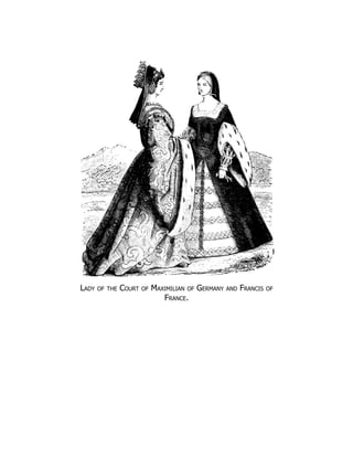 Lady of the Court of Maximilian of Germany and Francis of
France.
 