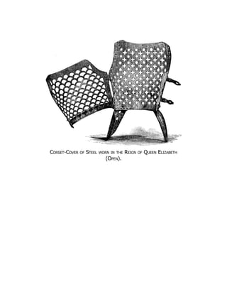 Corset-Cover of Steel worn in the Reign of Queen Elizabeth
(Open).
 