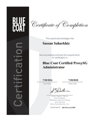 Sassan Saharkhiz
Blue Coat Certified ProxySG
Administrator
7/28/2016 7/28/2018
BCCPA-4.3-41987
 
