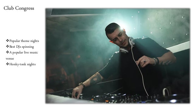 Club Congress
❖Popular theme nights
❖Best DJs spinning
❖A popular live music
venue
❖Honky-tonk nights
 