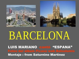 LUIS MARIANO  cantó   “ESPANA” Fotos del album Picasa web Baloulumix   Montaje : from Saturnino Martínez BARCELONA 